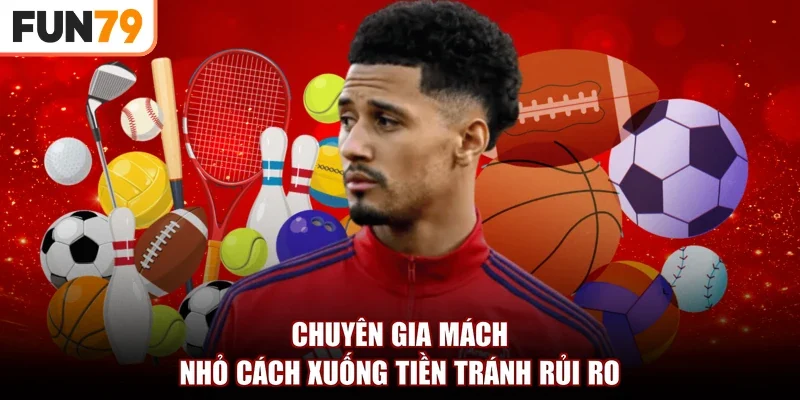 Chuyên gia mách nhỏ cách xuống tiền tránh rủi ro