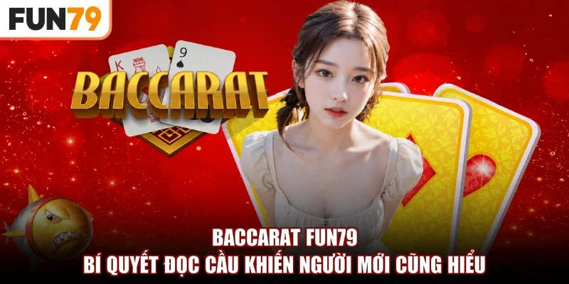Baccarat fun79 | Bí Quyết Đọc Cầu Khiến Người Mới Cũng Hiểu