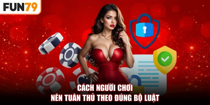 Cách người chơi nên tuân thủ theo đúng bộ luật