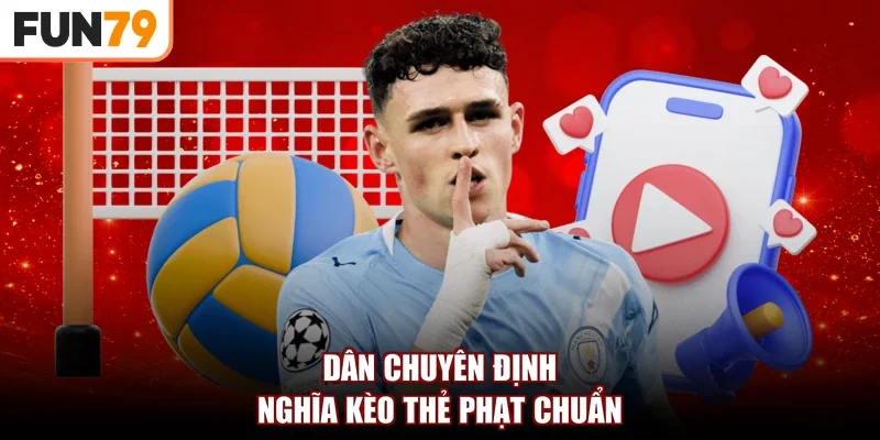 Dân chuyên định nghĩa kèo thẻ phạt chuẩn