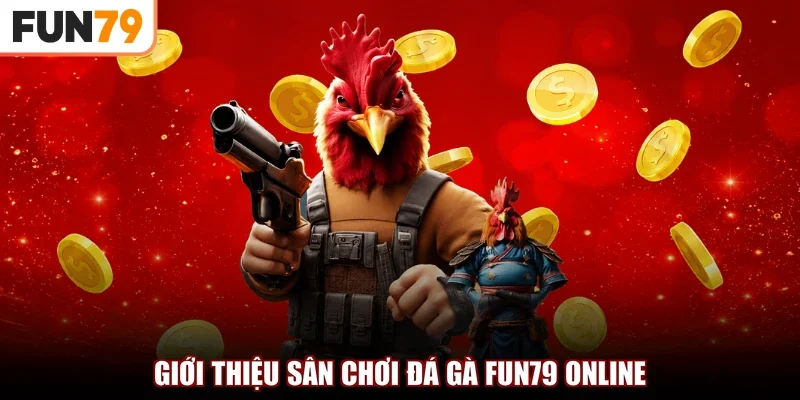 Giới thiệu sân chơi đá gà fun79 online