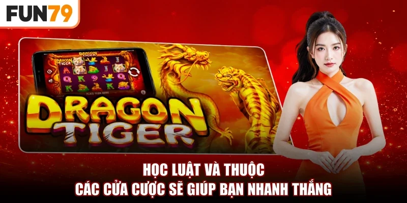 Học luật và thuộc các cửa cược sẽ giúp bạn nhanh thắng