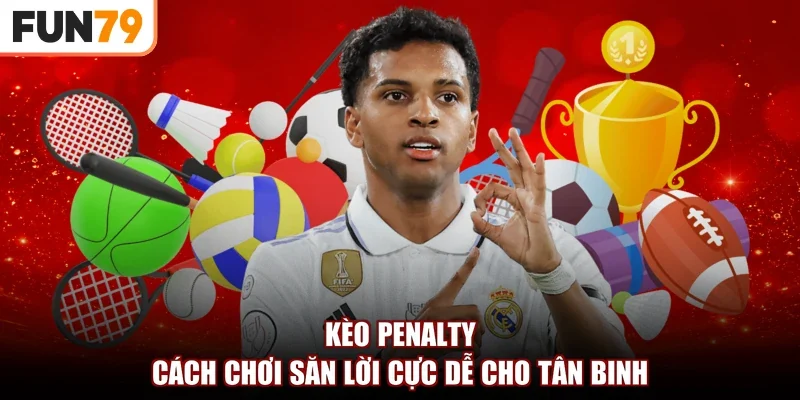 Kèo Penalty | Cách Chơi Săn Lời Cực Dễ Cho Tân Binh