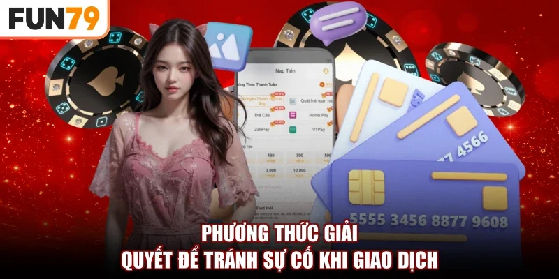 Phương thức giải quyết để tránh sự cố khi giao dịch