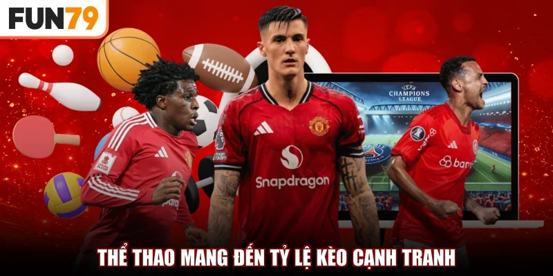 Thể thao mang đến tỷ lệ kèo cạnh tranh
