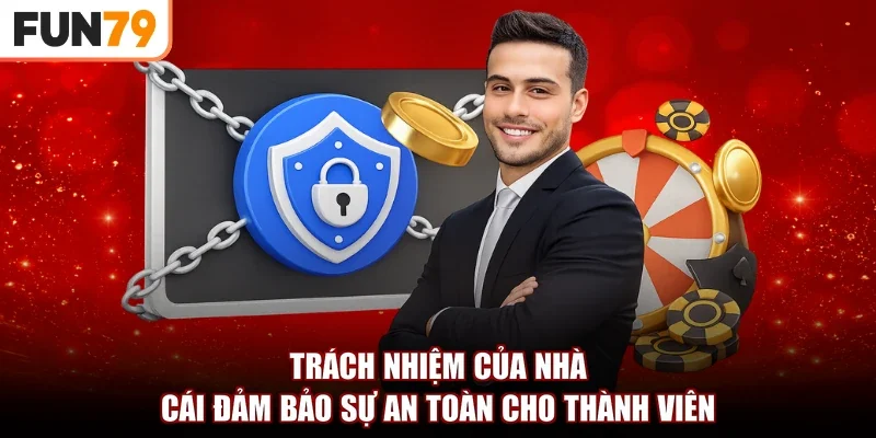 Trách nhiệm của nhà cái đảm bảo sự an toàn cho thành viên