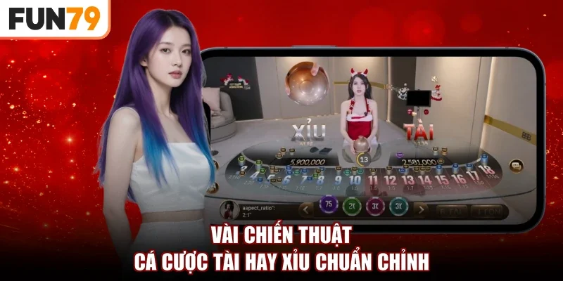 Vài chiến thuật cá cược tài hay xỉu chuẩn chỉnh