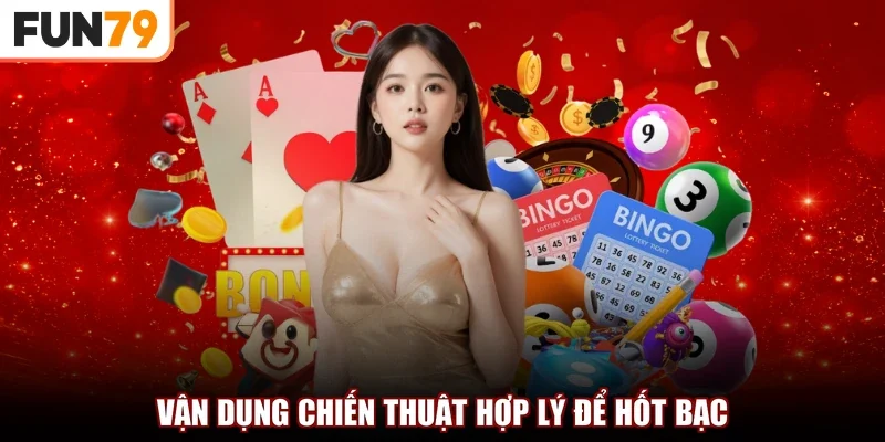 Vận dụng chiến thuật hợp lý để hốt bạc